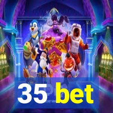 35 bet